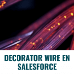 Decorator Wire en Salesforce